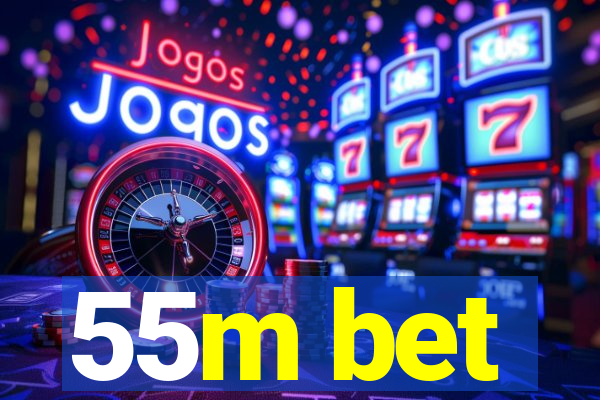 55m bet